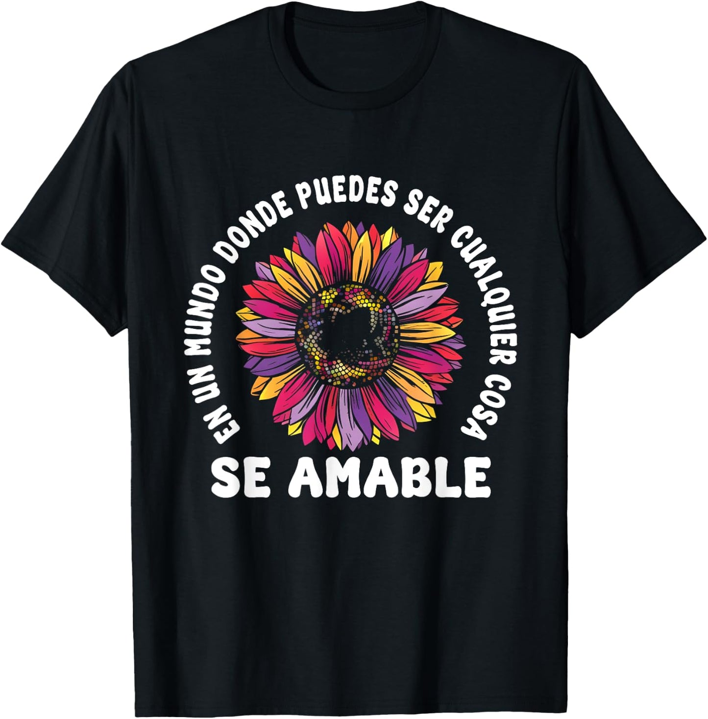 Se Amable Be Kind In Spanish Encouraging Inspiring SunFlower T-Shirt - T-Shirt | Black