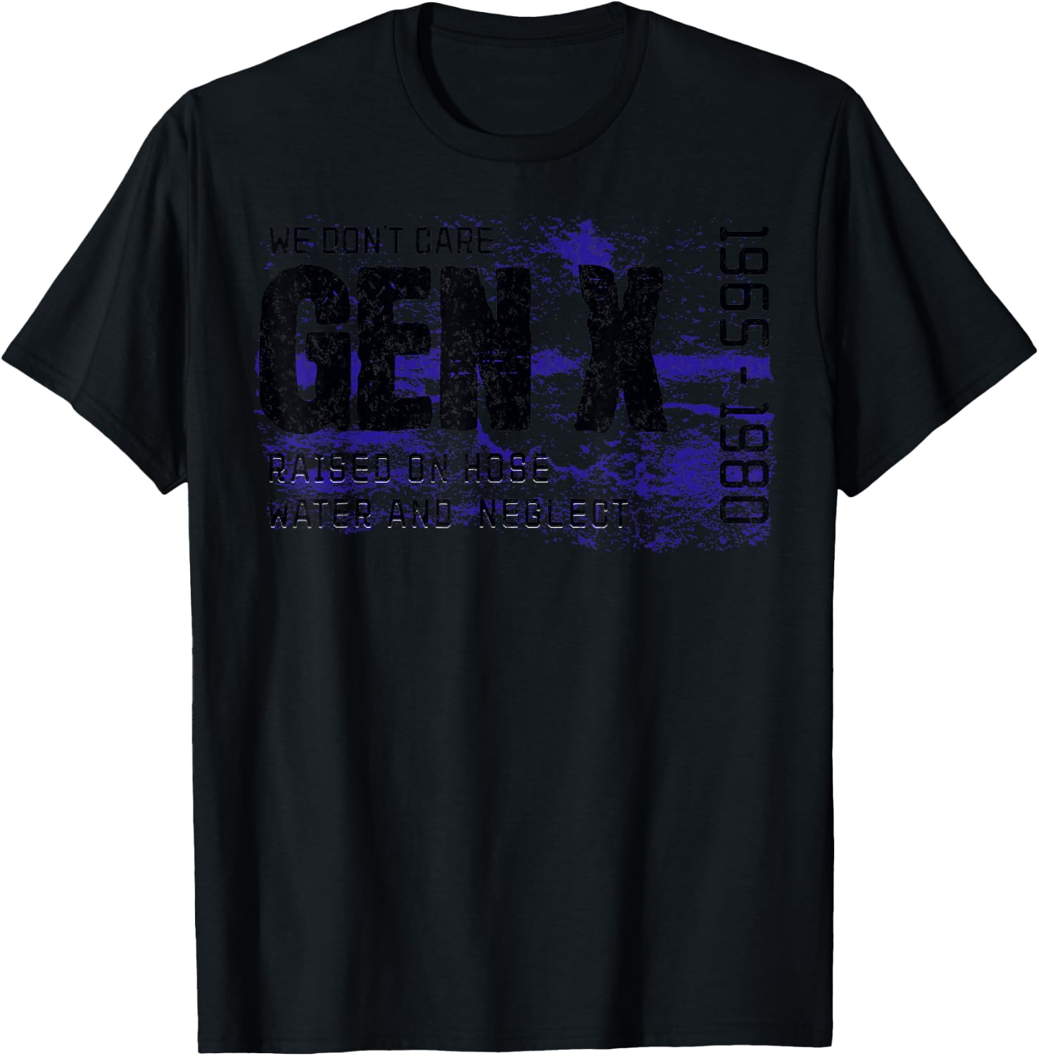 Gen X Raised on Hose Water and Neglect We don't care graphic T-Shirt - T-Shirt | Black