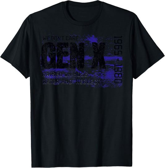 Gen X Raised on Hose Water and Neglect We don't care graphic T-Shirt - T-Shirt | Black