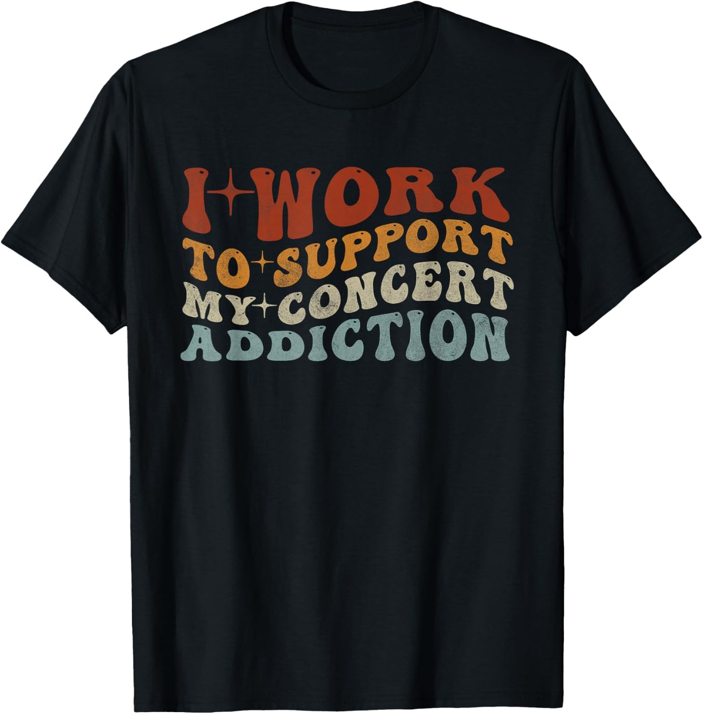 I Work to Support My Concert Addiction - Funny Music Lovers T-Shirt - T-Shirt | Black