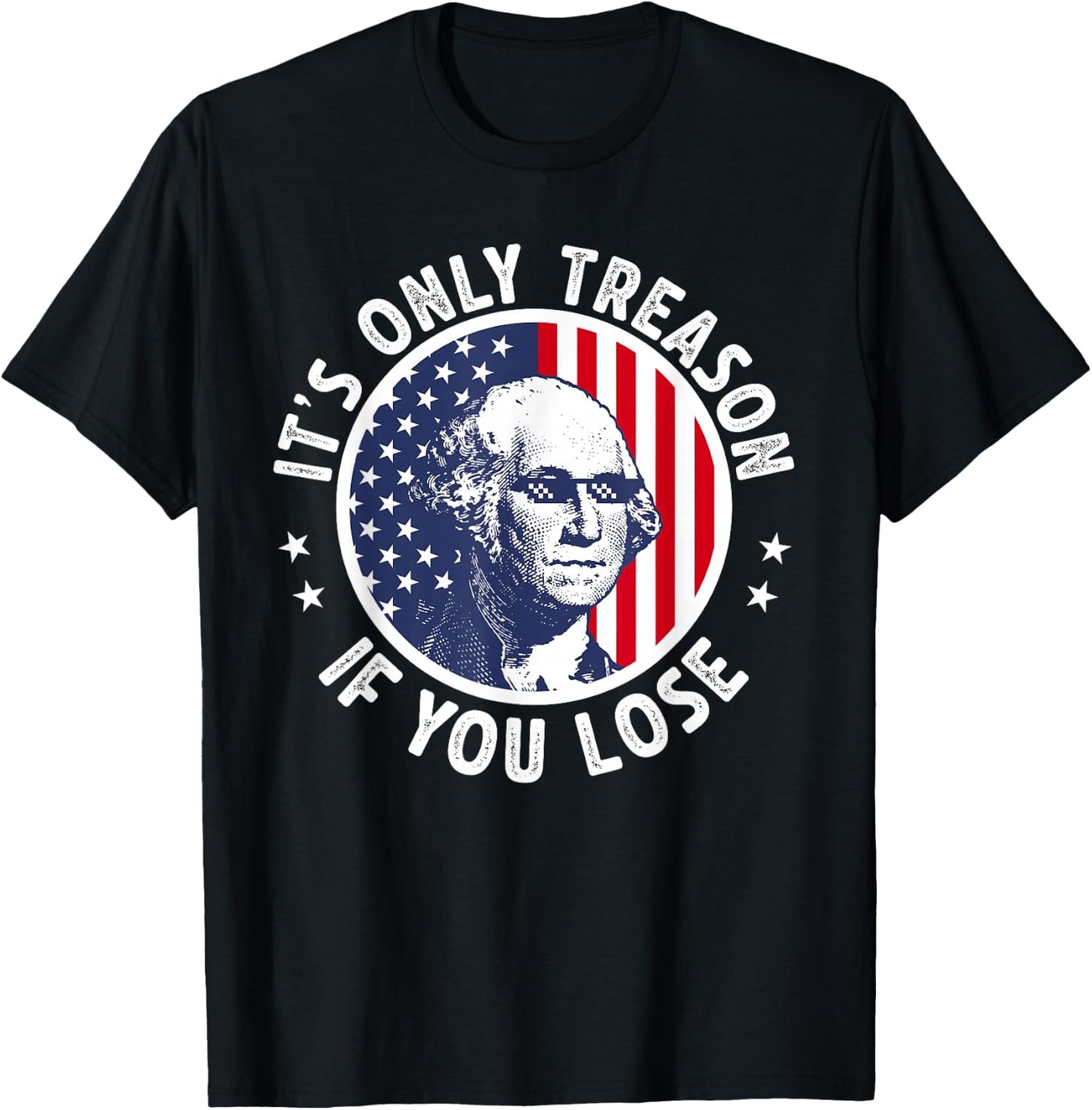 George Washington It's Just Treason When You Get The Fourth of July T-Shirt - T-Shirt | Black