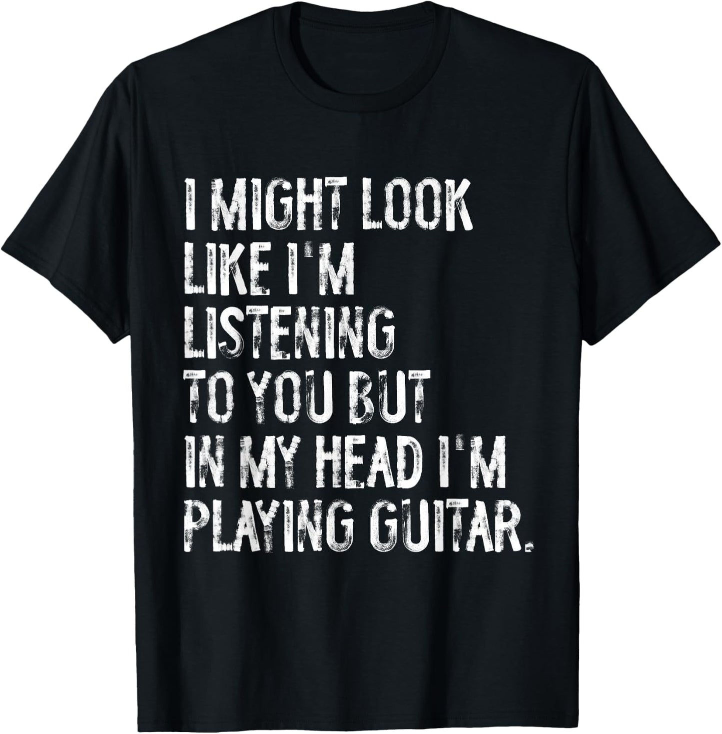 I Might Look Like I'm Listening Funny Guitar Musician T-Shirt - T-Shirt | Black
