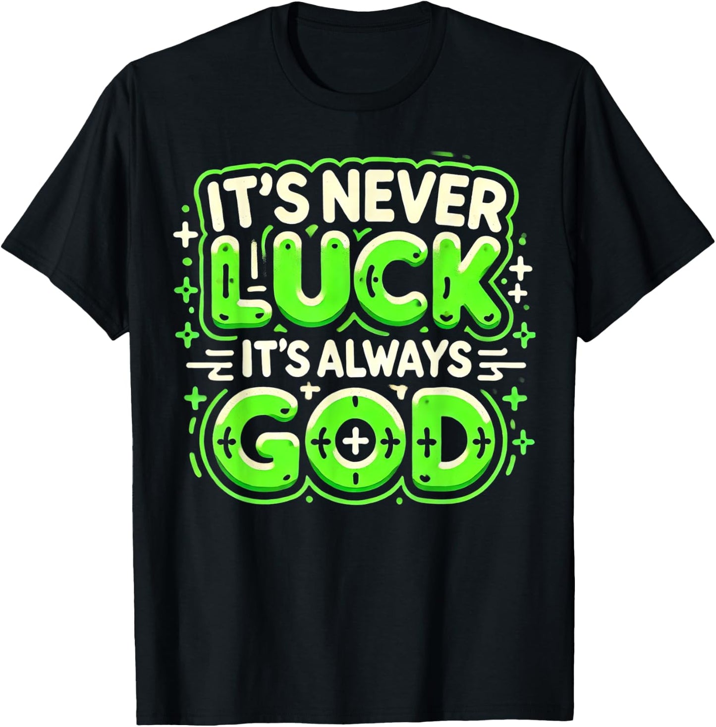 It's Never Luck It's Always God T-Shirt - T-Shirt | Black