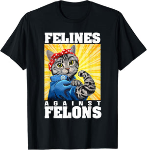 Funny Cat Felines Against Felons Men Women T-Shirt - T-Shirt | Black