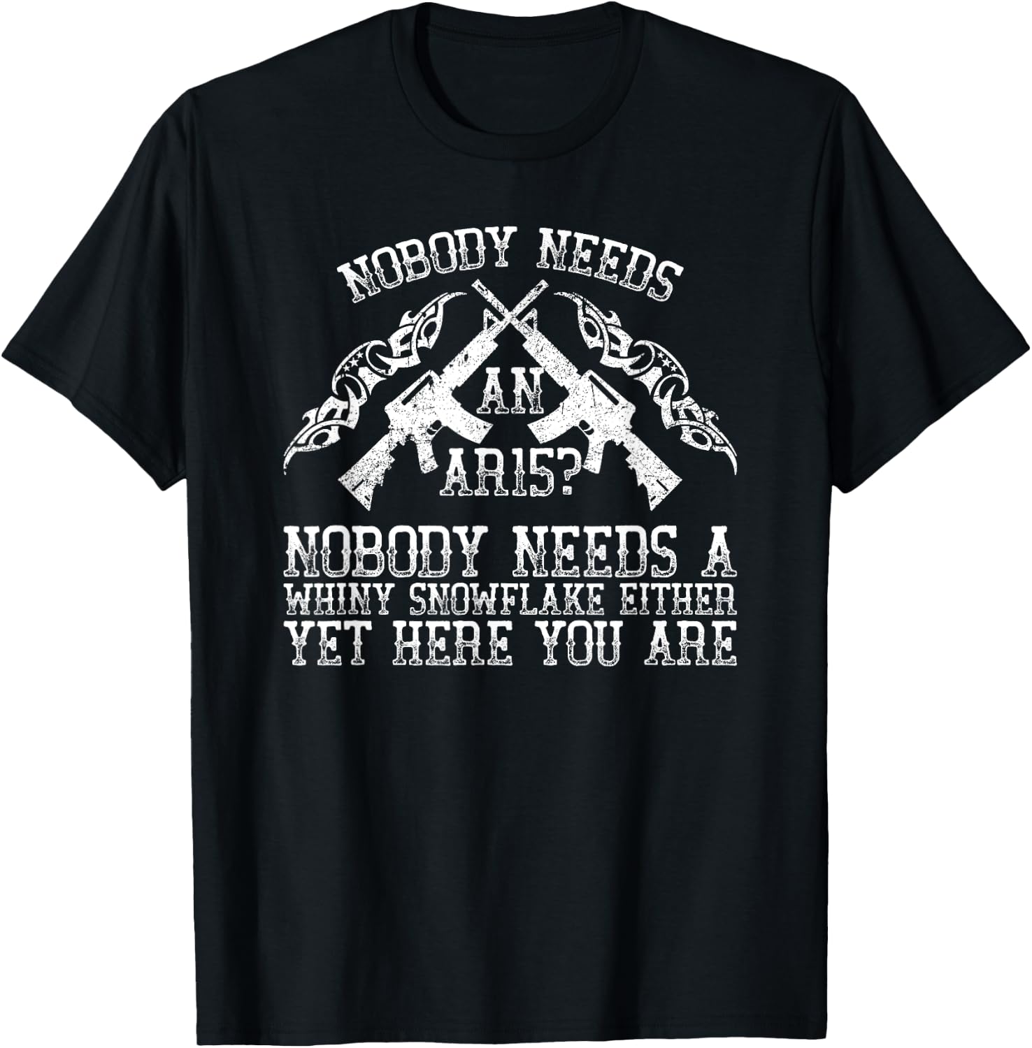 Nobody Needs an AR15 Funny Humorous Gift T-Shirt - T-Shirt | Black
