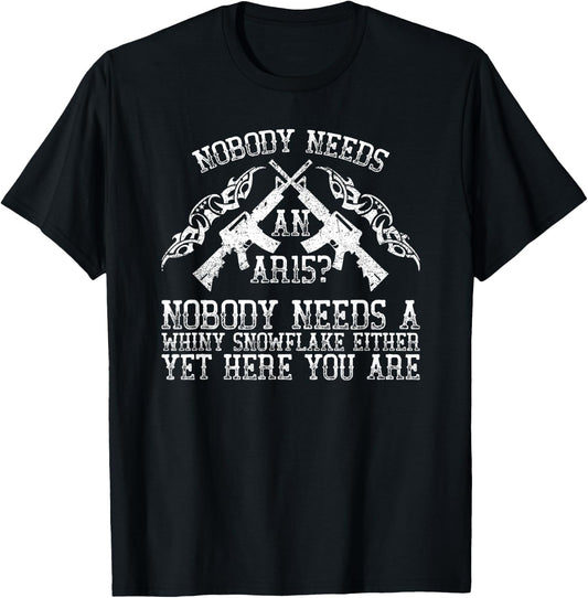 Nobody Needs an AR15 Funny Humorous Gift T-Shirt - T-Shirt | Black