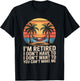 I Dont Want To I Dont Have To You Cant Make Me Im Retired T-Shirt - T-Shirt | Black