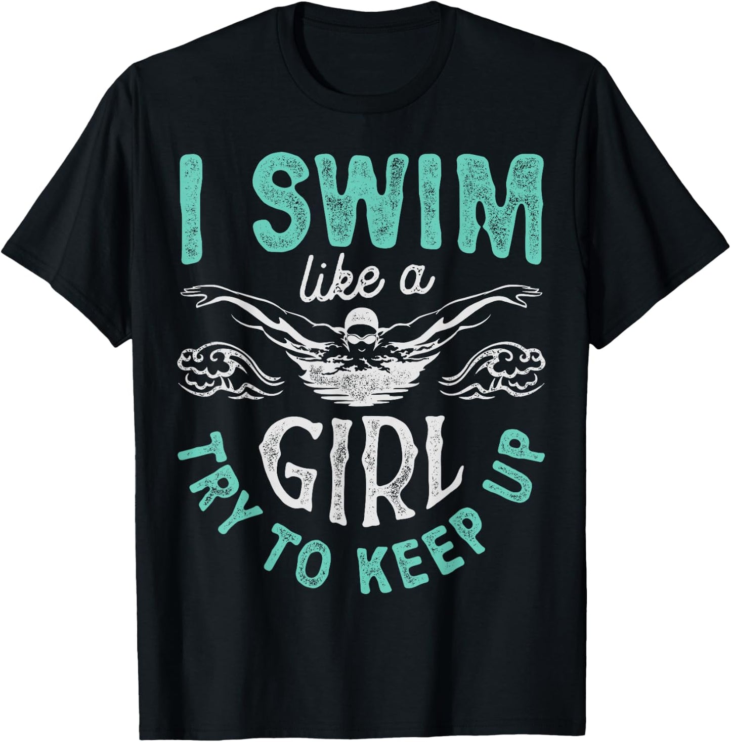 I Swim Like A Girl Try To Keep Up T shirt Swimming Swimmer T-Shirt - T-Shirt | Black