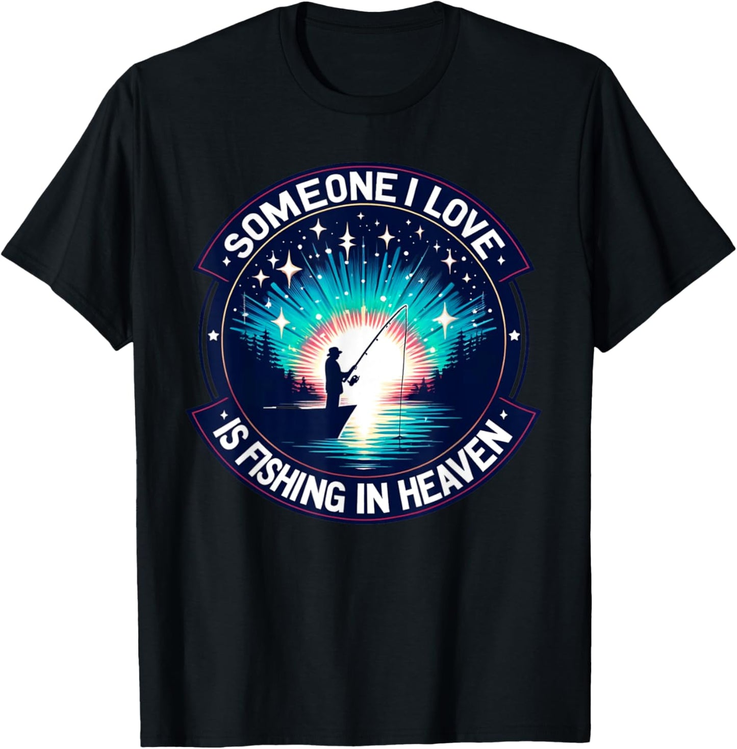 Someone I Love Is Fishing in Heaven T-Shirt - T-Shirt | Black