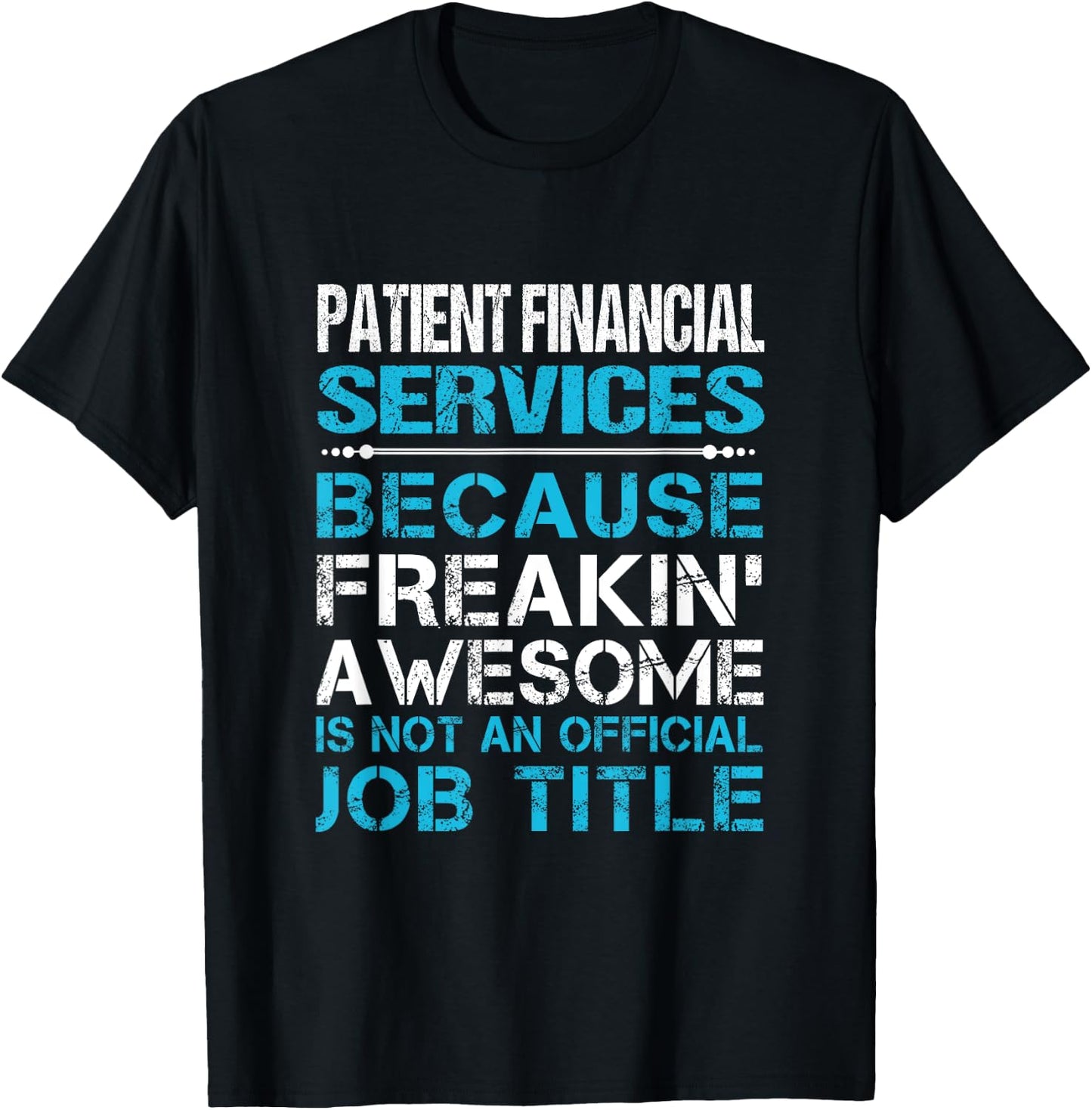 Patient Financial Services - Freaking Awesome T-Shirt - T-Shirt | Black