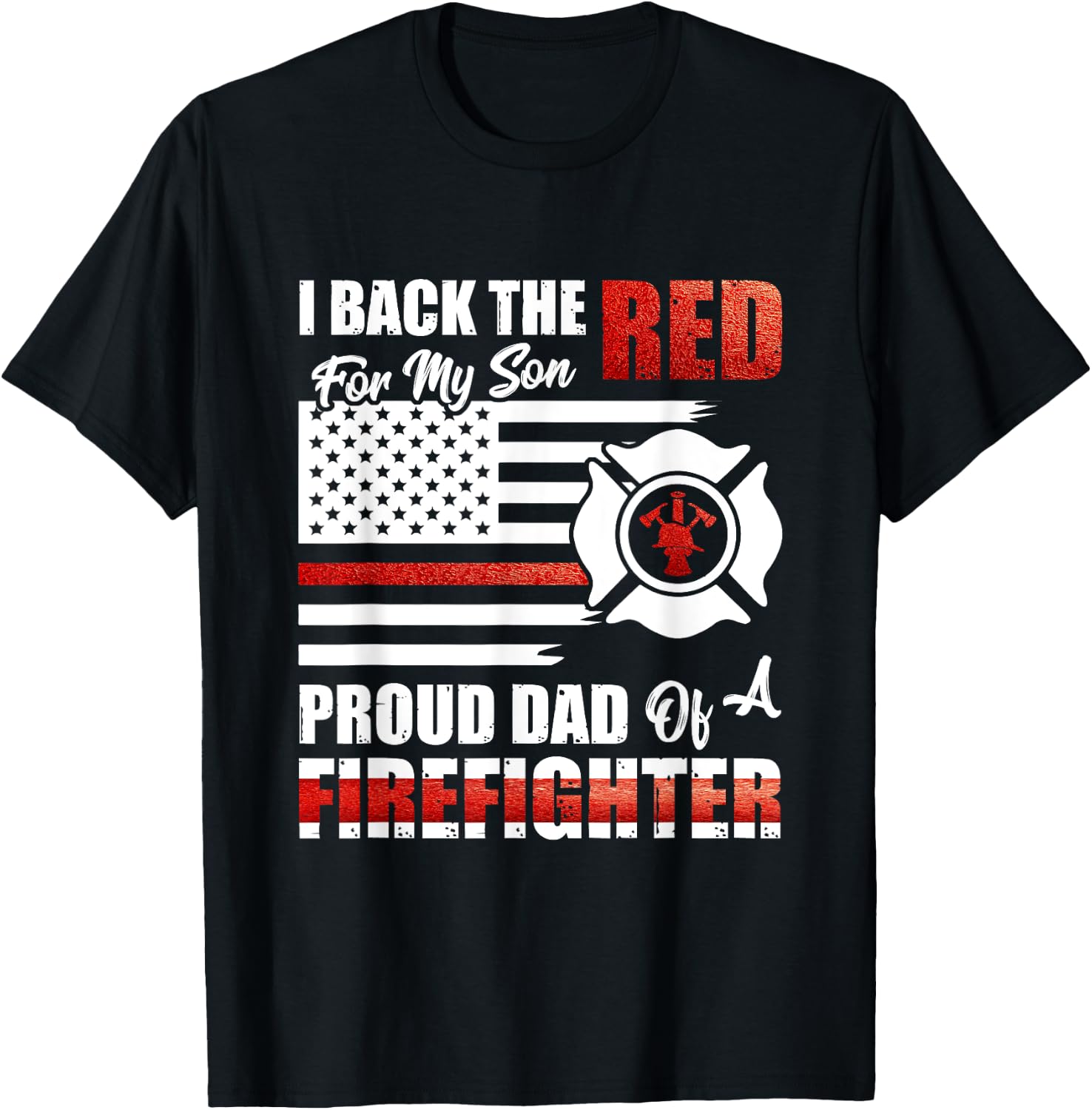 I Back The Red For My Son Proud Dad Of A Firefighter Fathers T-Shirt - T-Shirt | Black