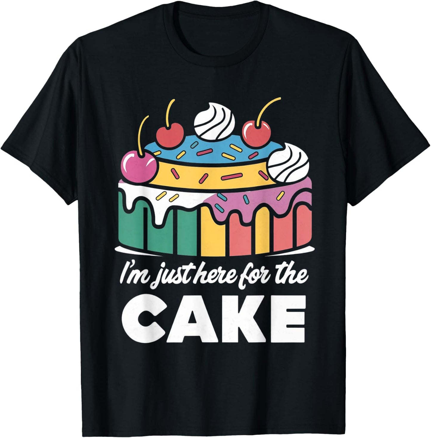 I'm Just Here For The Cake Funny T-Shirt - T-Shirt | Black