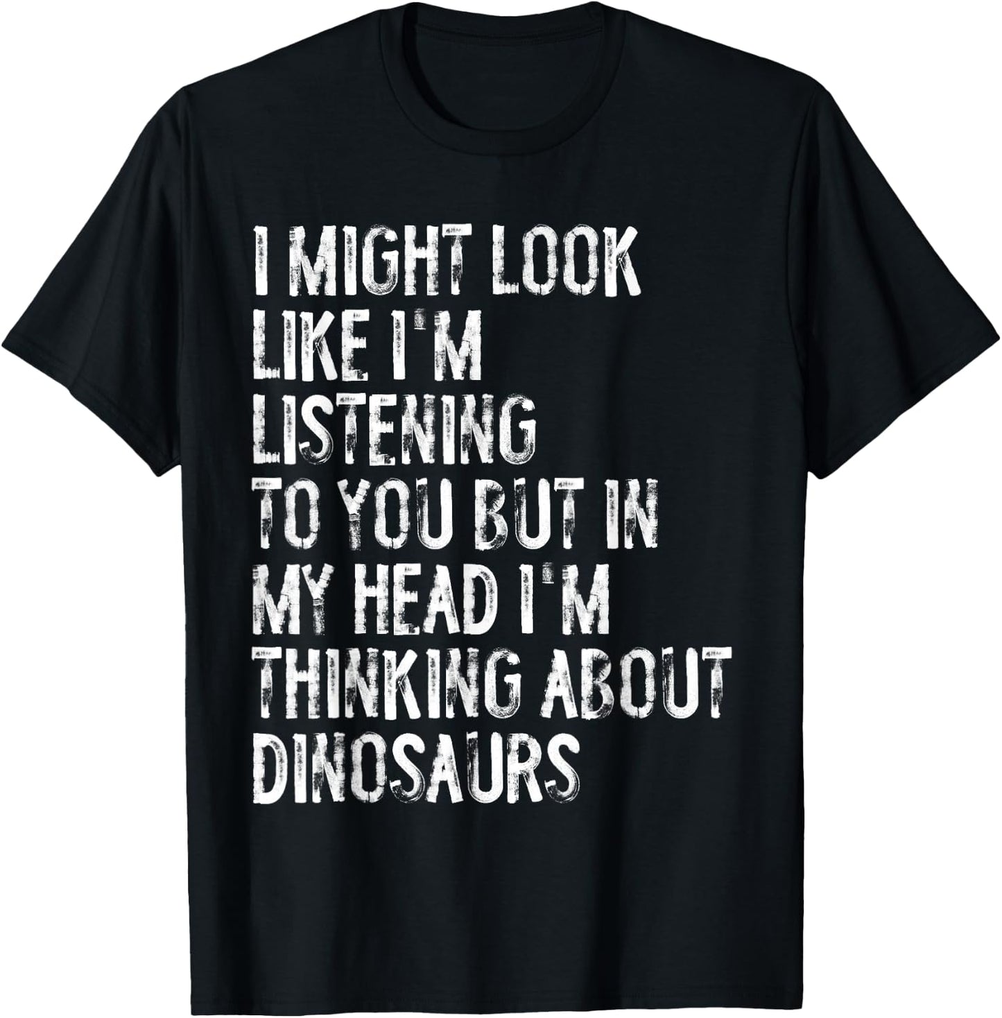I Might Look Like I'm Listening Funny Dinosaur T-Shirt - T-Shirt | Black