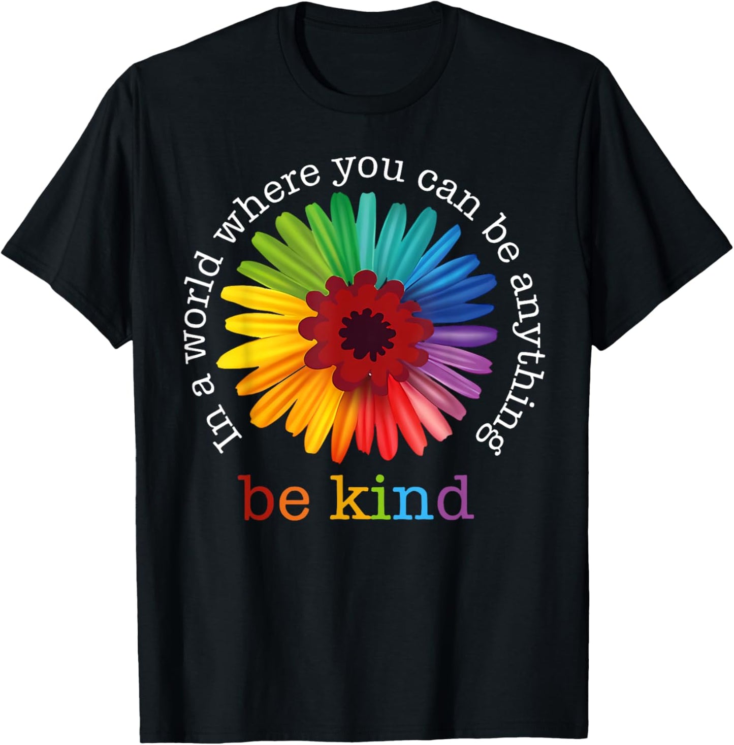 In A World Where You Can Be Any Thing Be Kind Kindness Day T-Shirt - T-Shirt | Black