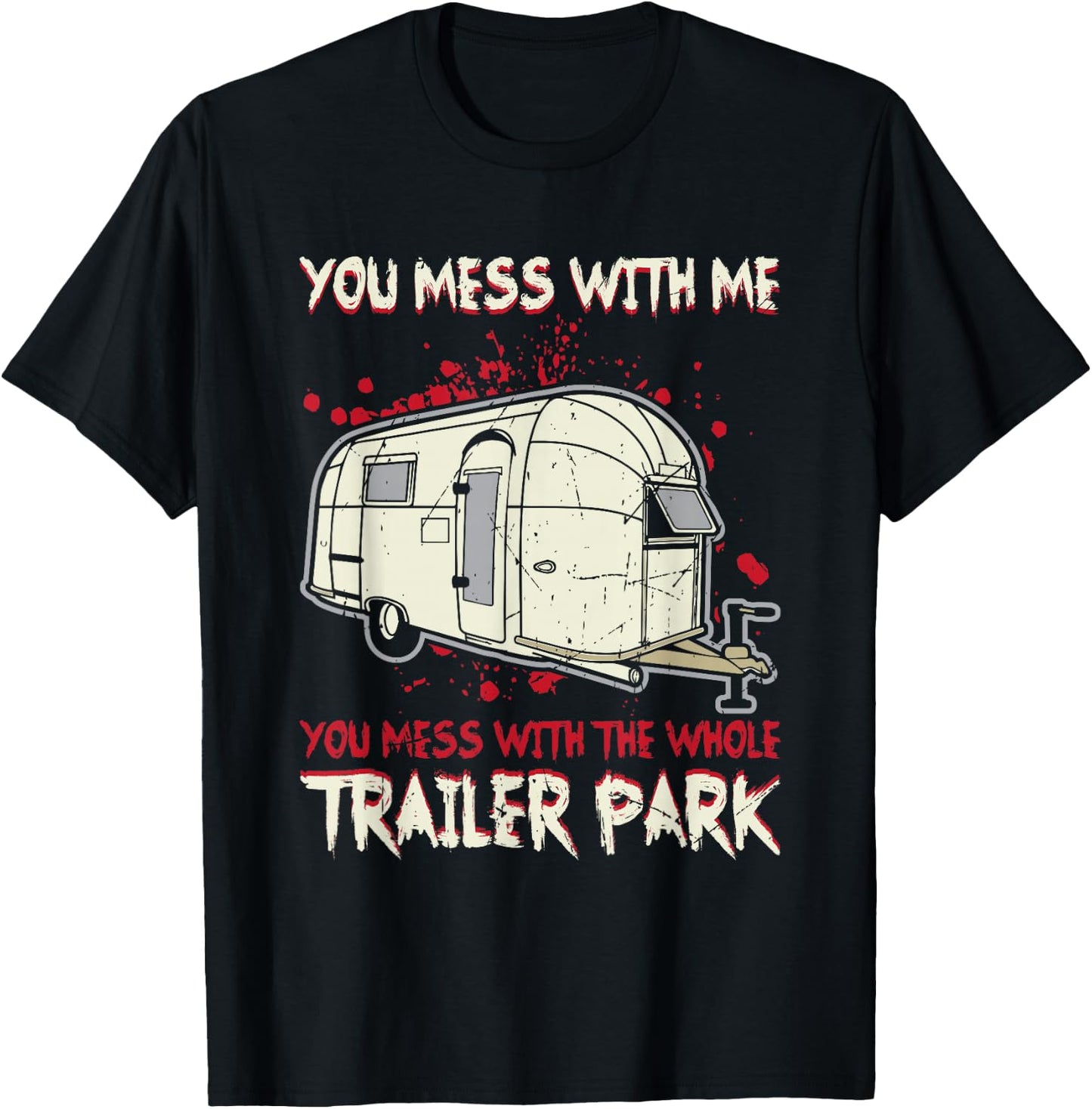 Funny You Mess With Me, Mess With The Whole Trailer Park T-Shirt - T-Shirt | Black