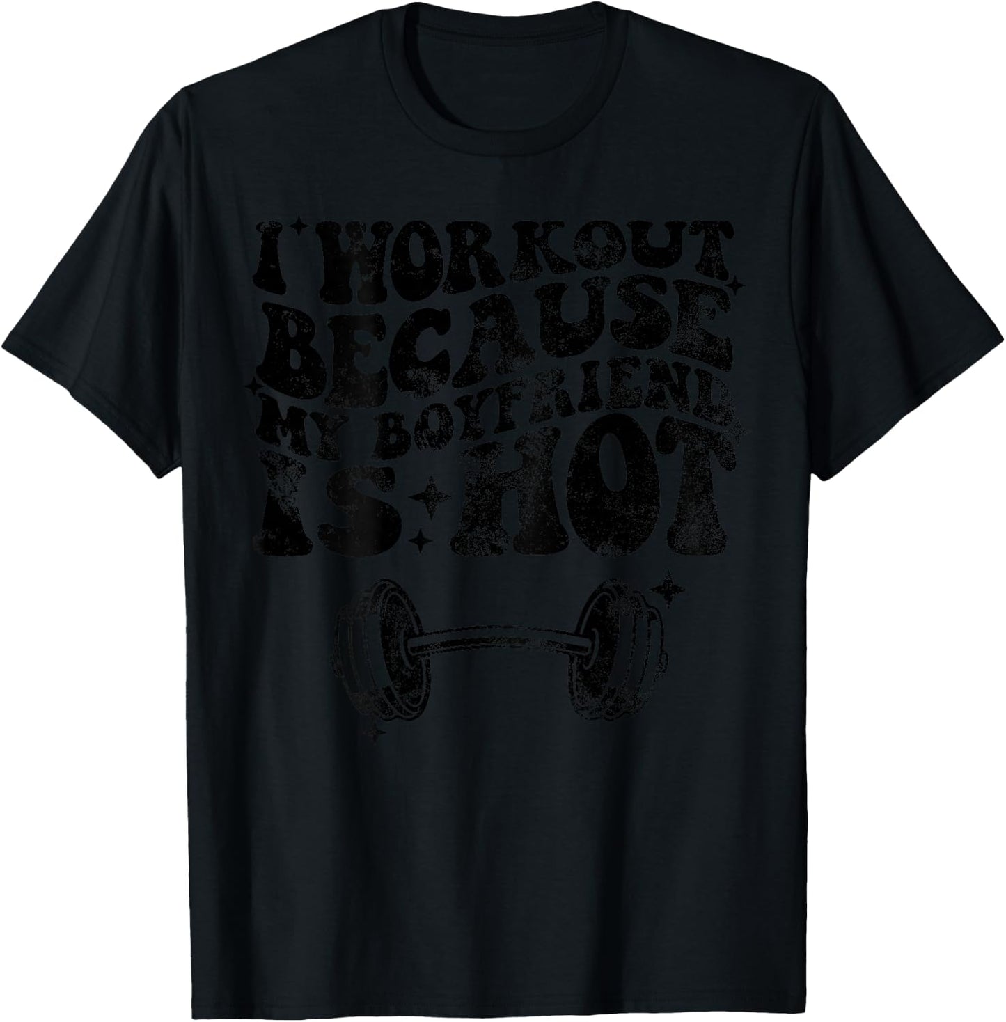 I workout because my boyfriend is Hot On Back T-Shirt - T-Shirt | Black