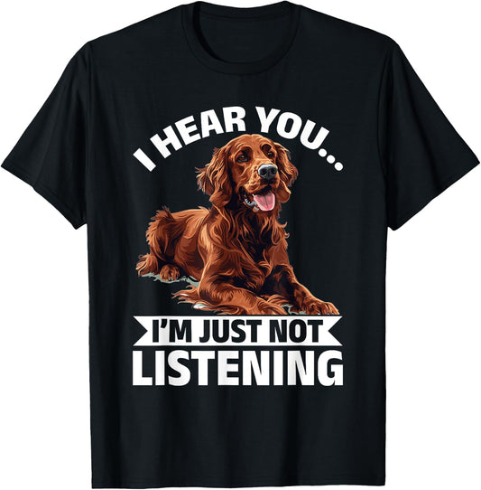 Irish Setter Dog Breed I hear you… I´m just not Listening T-Shirt - T-Shirt | Black