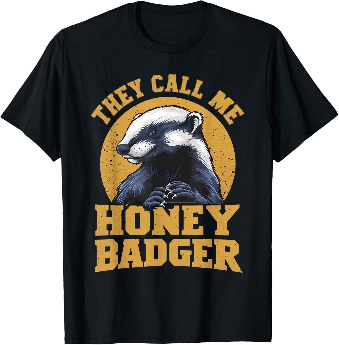 They Call Me Honey Badger Funny Cute Fun Humor Joke Quotes T-Shirt - T-Shirt | Black