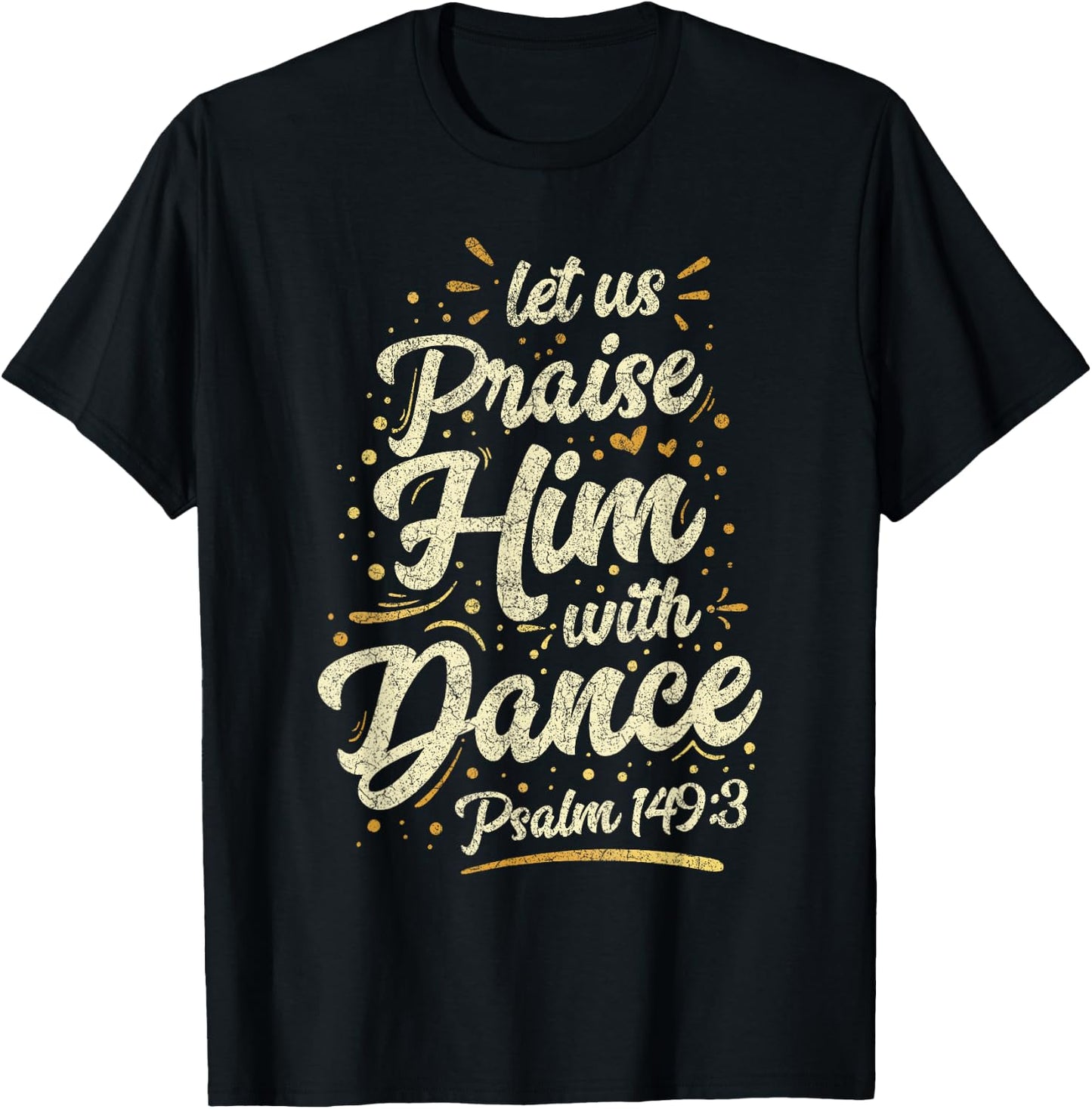 Let Us Praise Him With A Dance Psalm Bible Saying T-Shirt - T-Shirt | Black