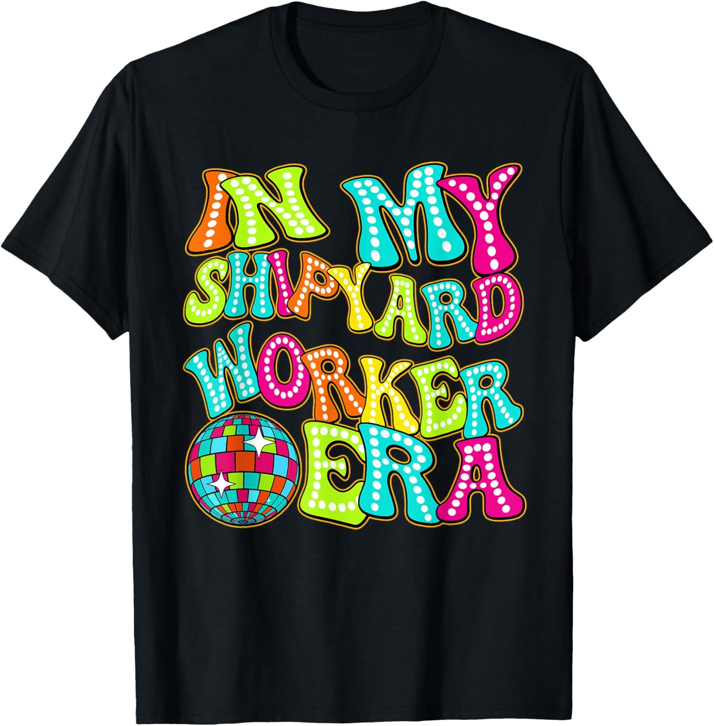 Disco Groovy In My Shipyard Worker Era T-Shirt - T-Shirt | Black