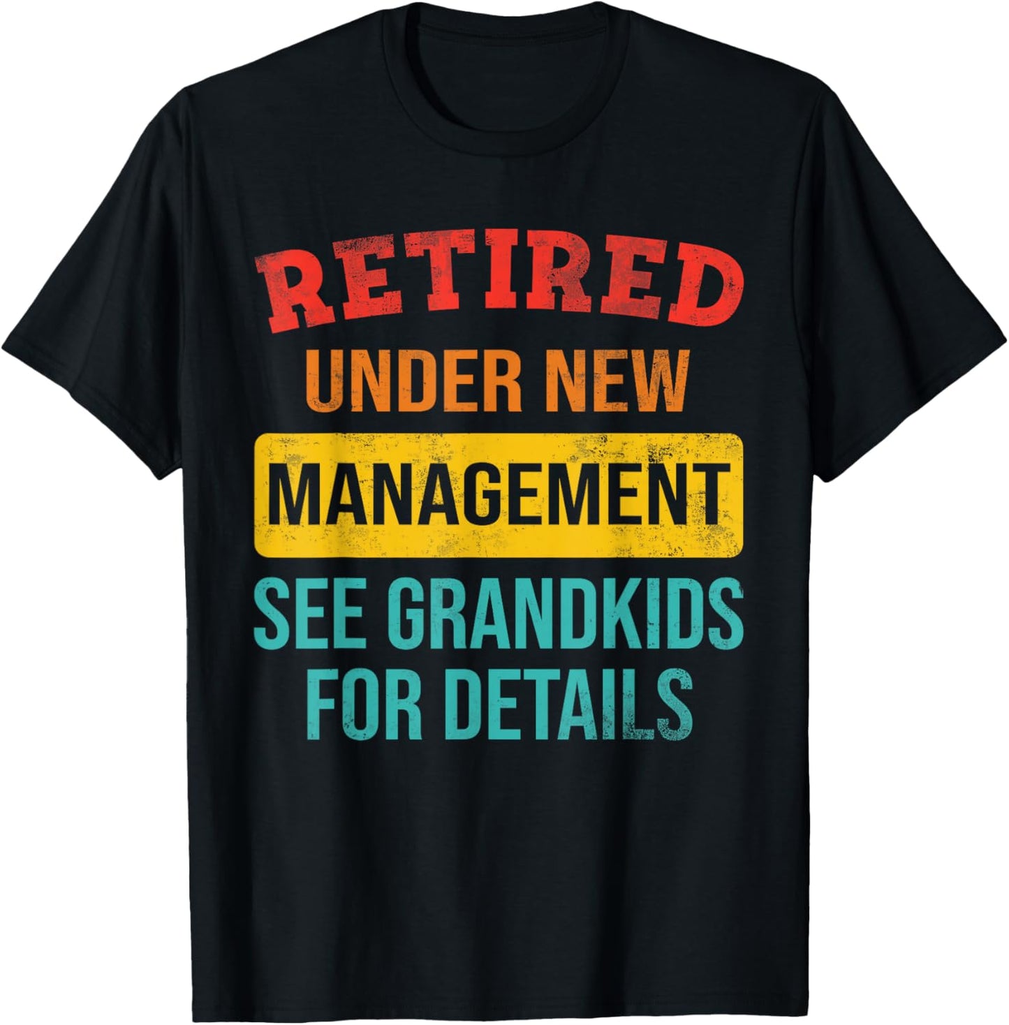 Funny Retired Under New Management See Grandkids Fathers day T-Shirt - T-Shirt | Black