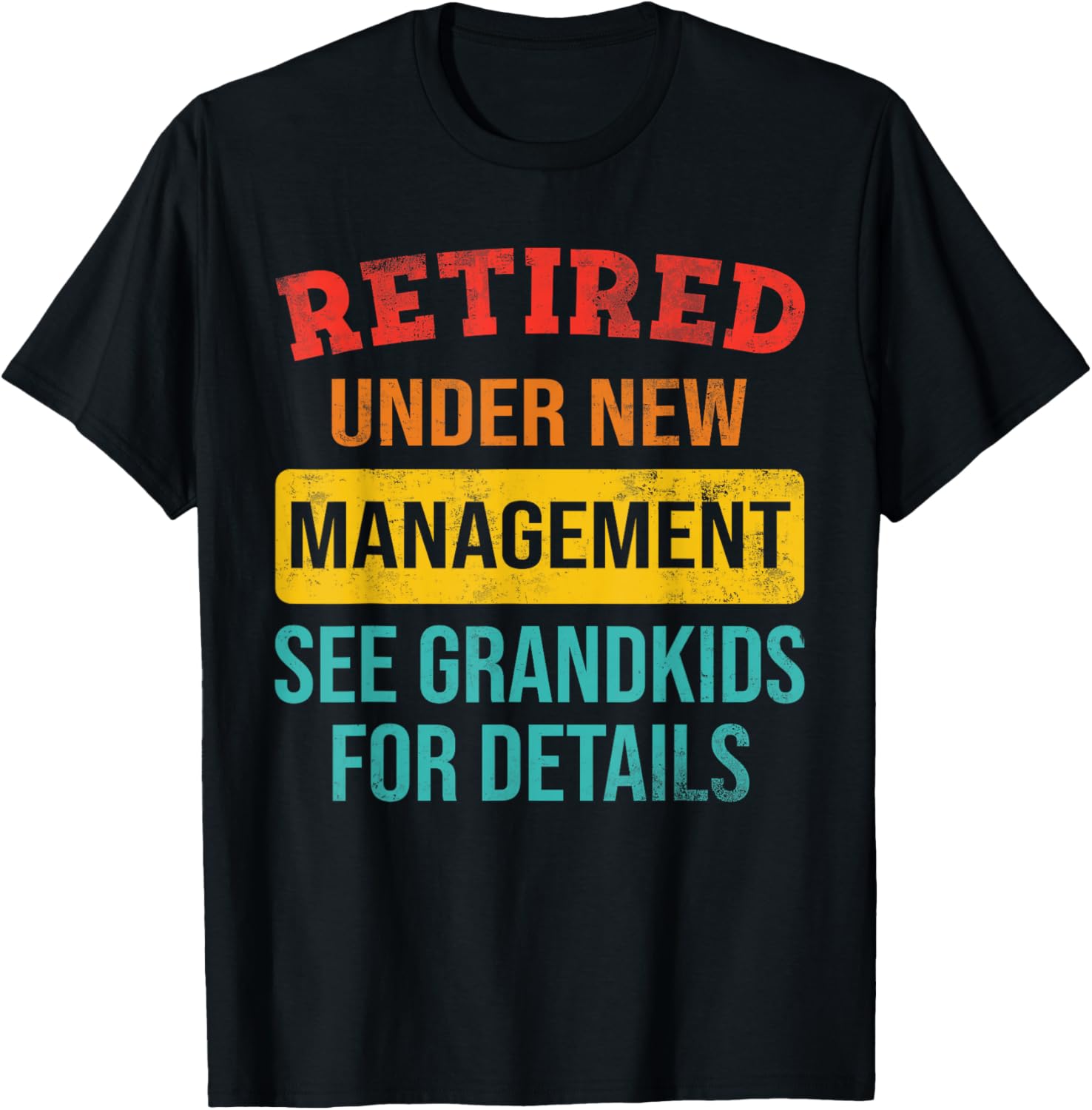 Funny Retired Under New Management See Grandkids Fathers day T-Shirt - T-Shirt | Black