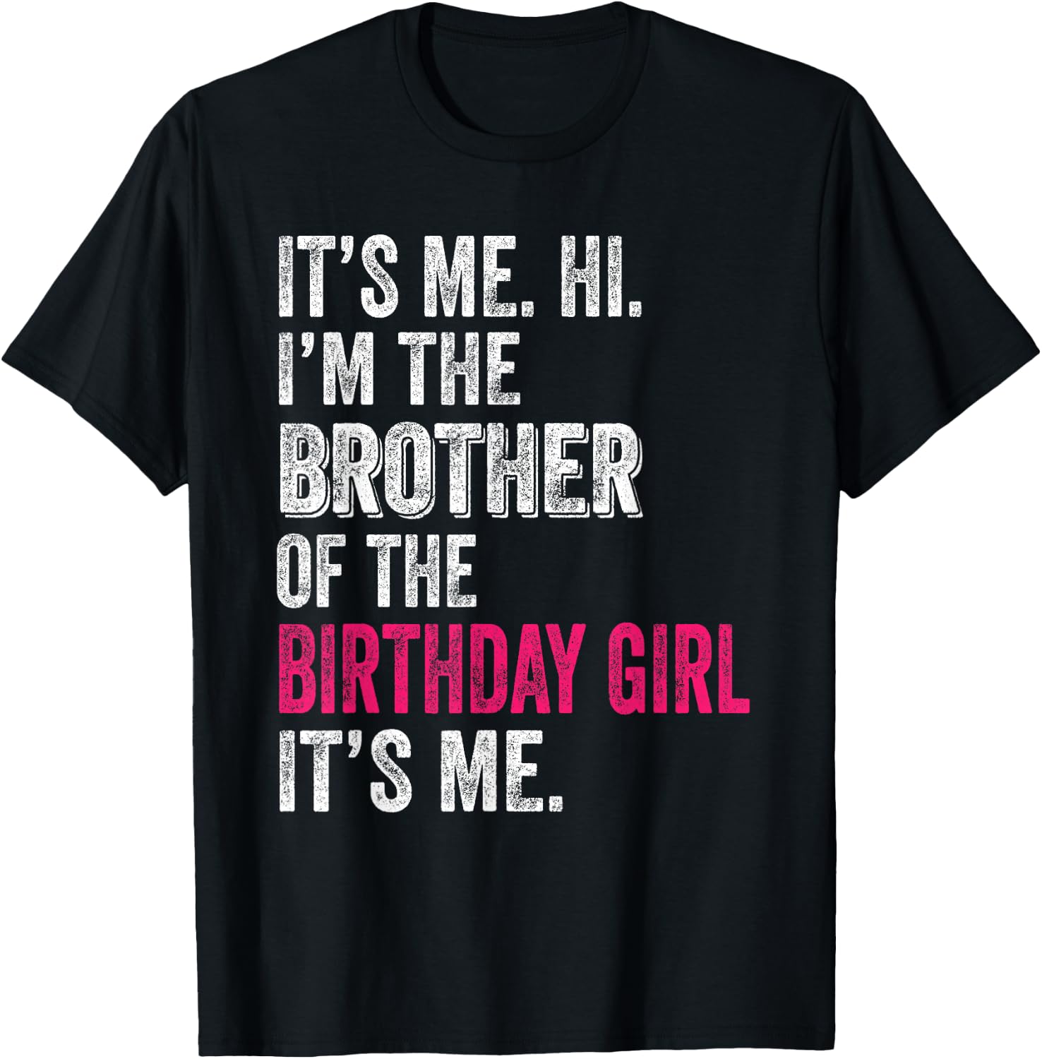 It's Me Hi I'm The Brother of The Birthday Girl: Pink Its Me T-Shirt - T-Shirt | Black