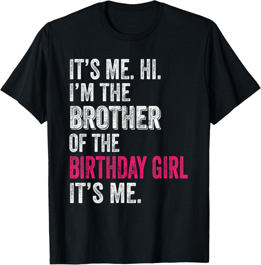 It's Me Hi I'm The Brother of The Birthday Girl: Pink Its Me T-Shirt - T-Shirt | Black