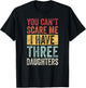 You Can't Scare Me I Have Three Daughters Funny Dad Father T-Shirt - T-Shirt | Black