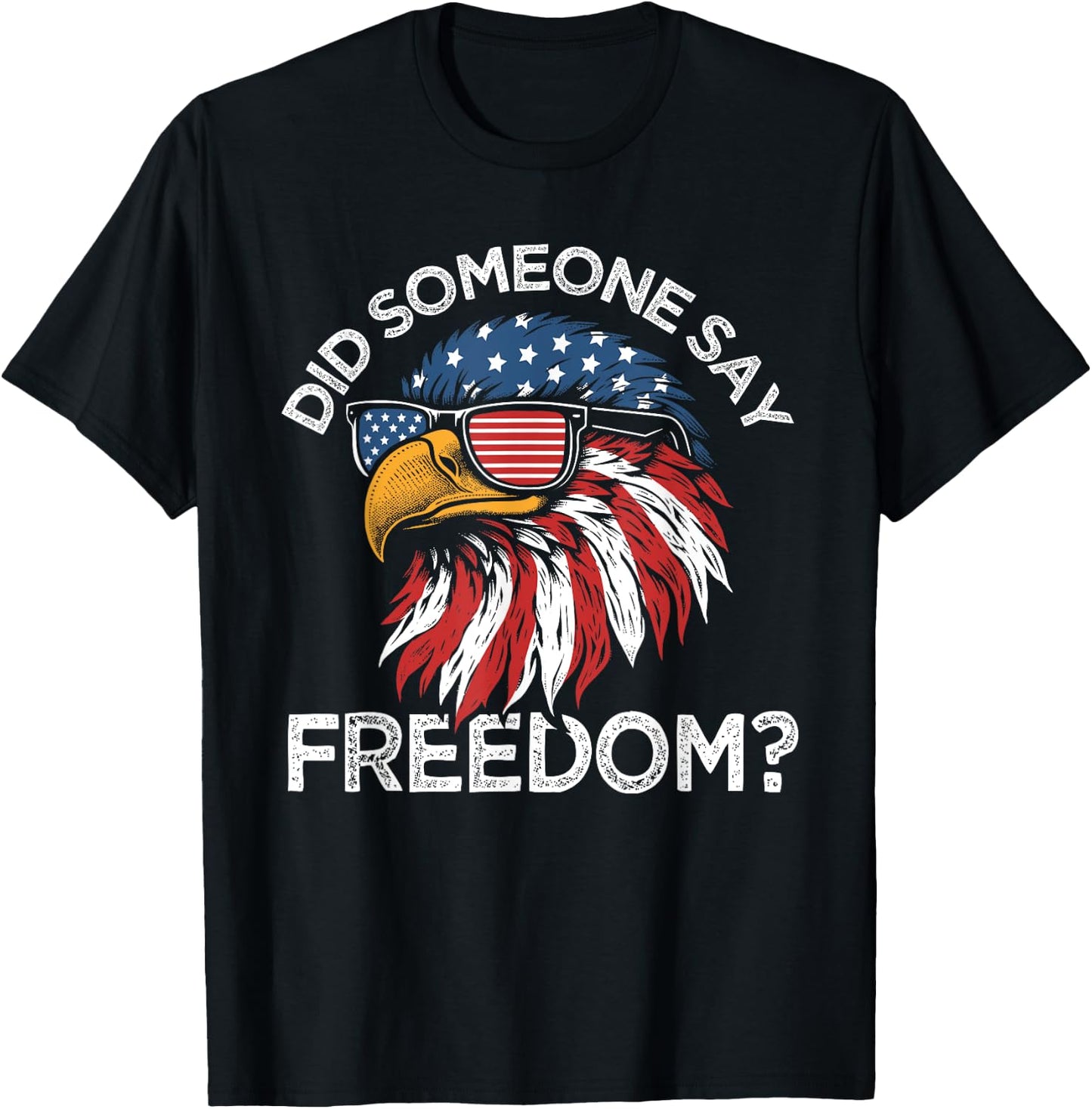 Funny Did Someone Say Freedom Eagle American Flag 4th July T-Shirt - T-Shirt | Black