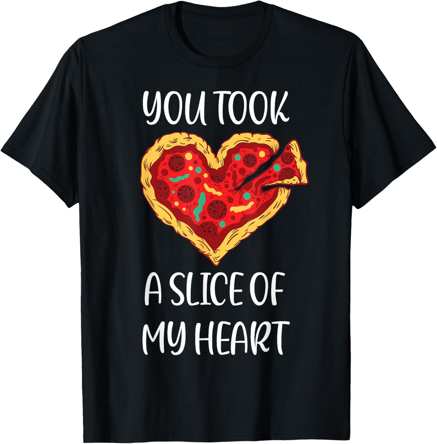 You Took A Slice Of My Heart Pizza Funny Valentines Day Idea T-Shirt - T-Shirt | Black
