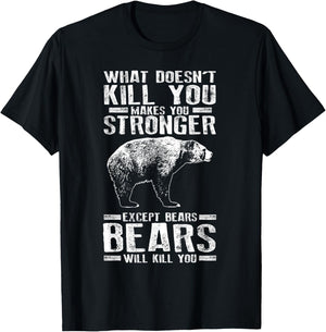 What Doesn't Kill You Makes You Stronger Except Bears Gift T-Shirt - T-Shirt | Black