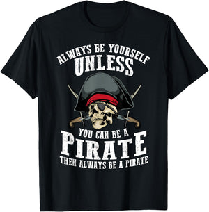 Cute Always Be Yourself Unless You Can Be Pirate Gift T-Shirt - T-Shirt | Black