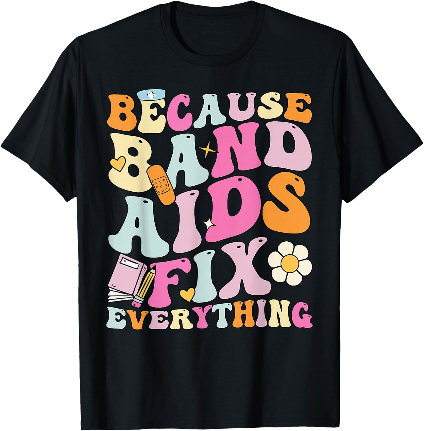 Groovy Because Band Aids Fix Everything, School Nurse T-Shirt - T-Shirt | Black