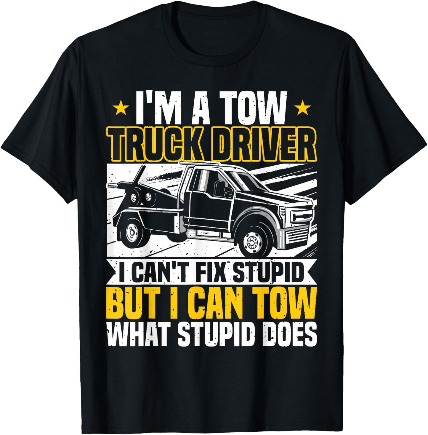 Tow Trucker, I Can't Fix Stupid, Tow Truck Operator, Wrecker T-Shirt - T-Shirt | Black