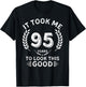 It Took Me 95 Years To Look This Good 95 birthday gifts T-Shirt - T-Shirt | Black