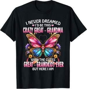 I Never Dreamed I'd Be This Crazy Great Grandma T-Shirt - T-Shirt | Black