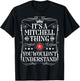 Mitchell Name Its A Mitchell Thing You Wouldn't Understand T-Shirt - T-Shirt | Black