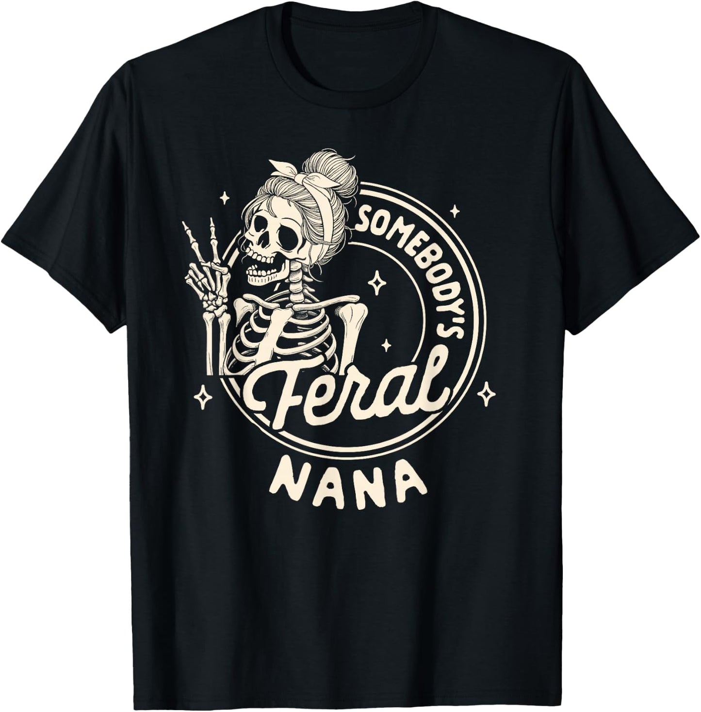 Grandma Sarcasm Mimi Gigi Skeleton Somebody's Feral Nana T-Shirt - T-Shirt | Black