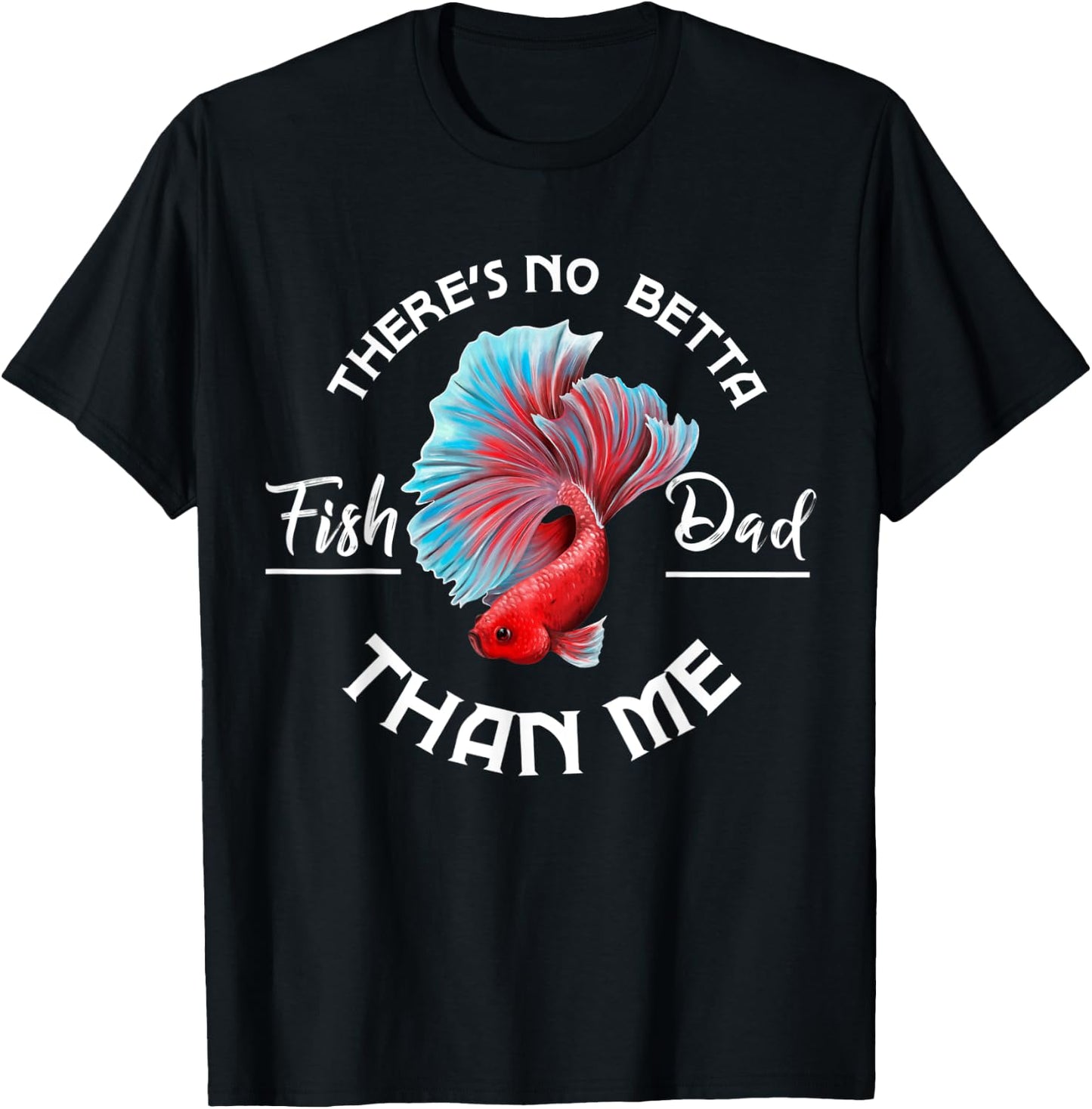 There's No Betta Fish Dad Than Me, Fun Aquarist Aquarium T-Shirt - T-Shirt | Black