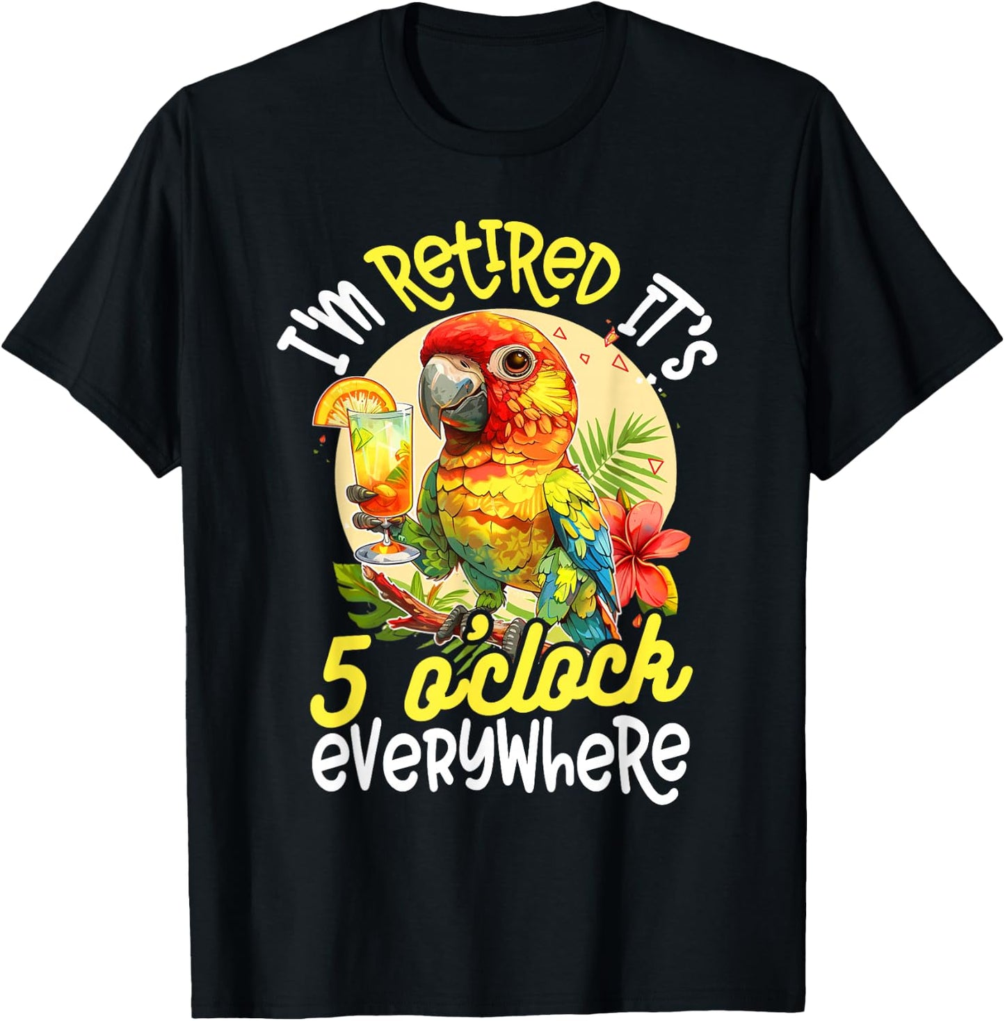 I'm Retired - It's 5 o'clock Everywhere - 5 Oclock Somewhere T-Shirt - T-Shirt | Black