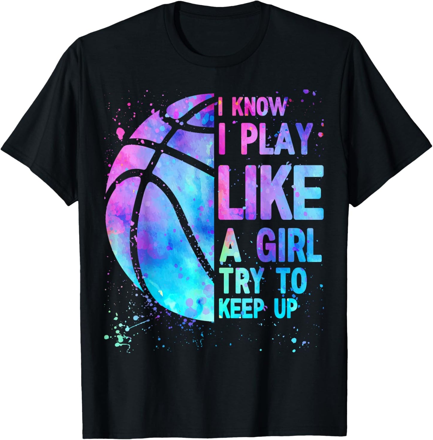 I Know I Play Like A Girl Try To Keep Up Basketball Girls T-Shirt - T-Shirt | Black
