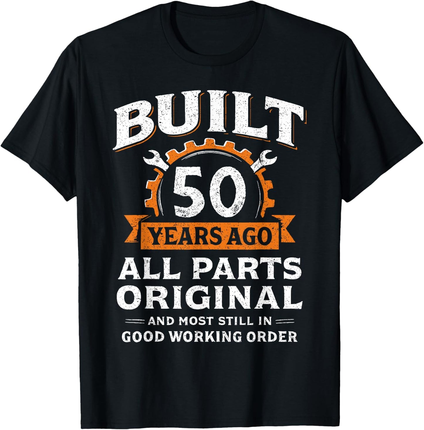 Built 50 Years Ago All Parts Original Funny 50th Birthday T-Shirt - T-Shirt | Black