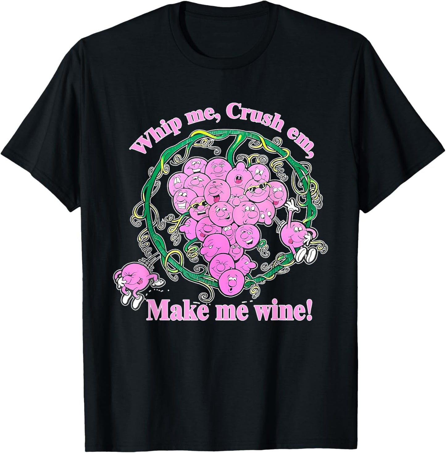 Whip Me, Crush Em, Make Me Wine! Apparel T-Shirt - T-Shirt | Black