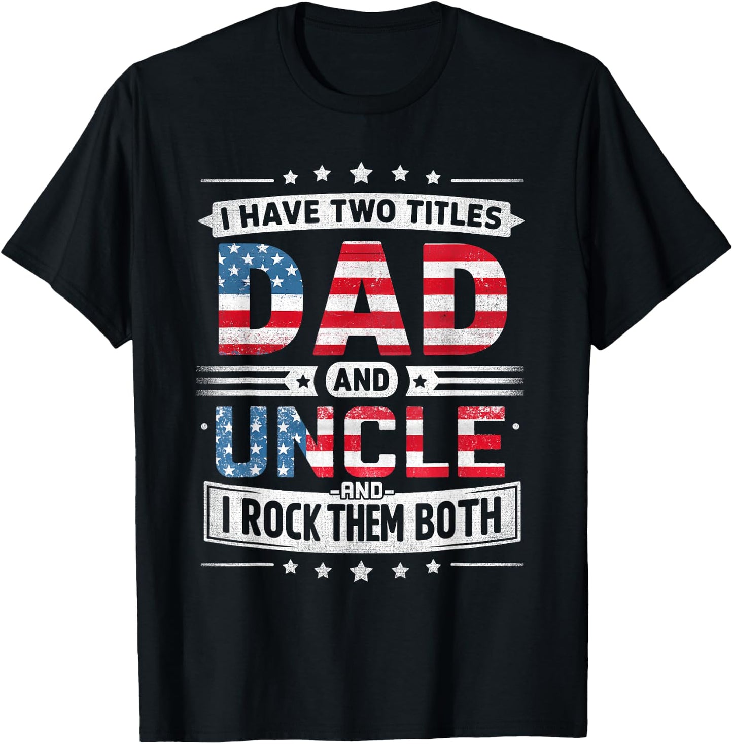 I Have Two Titles Dad And Uncle Father's Day Uncle Funny T-Shirt - T-Shirt | Black
