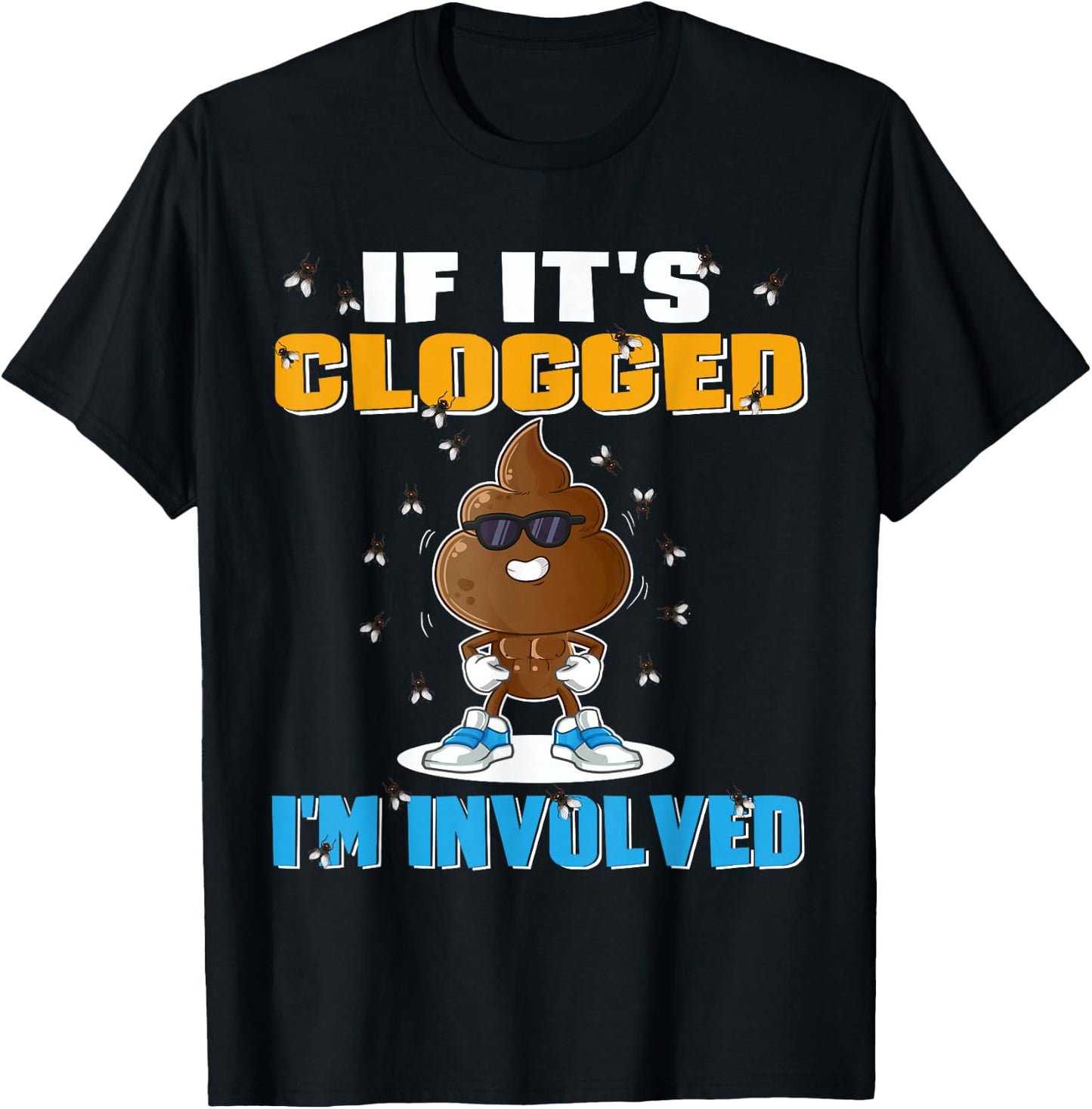 If It's Clogged I'm Involved Funny Adult Humor -Adults Black Small T-Shirt - T-Shirt | Black