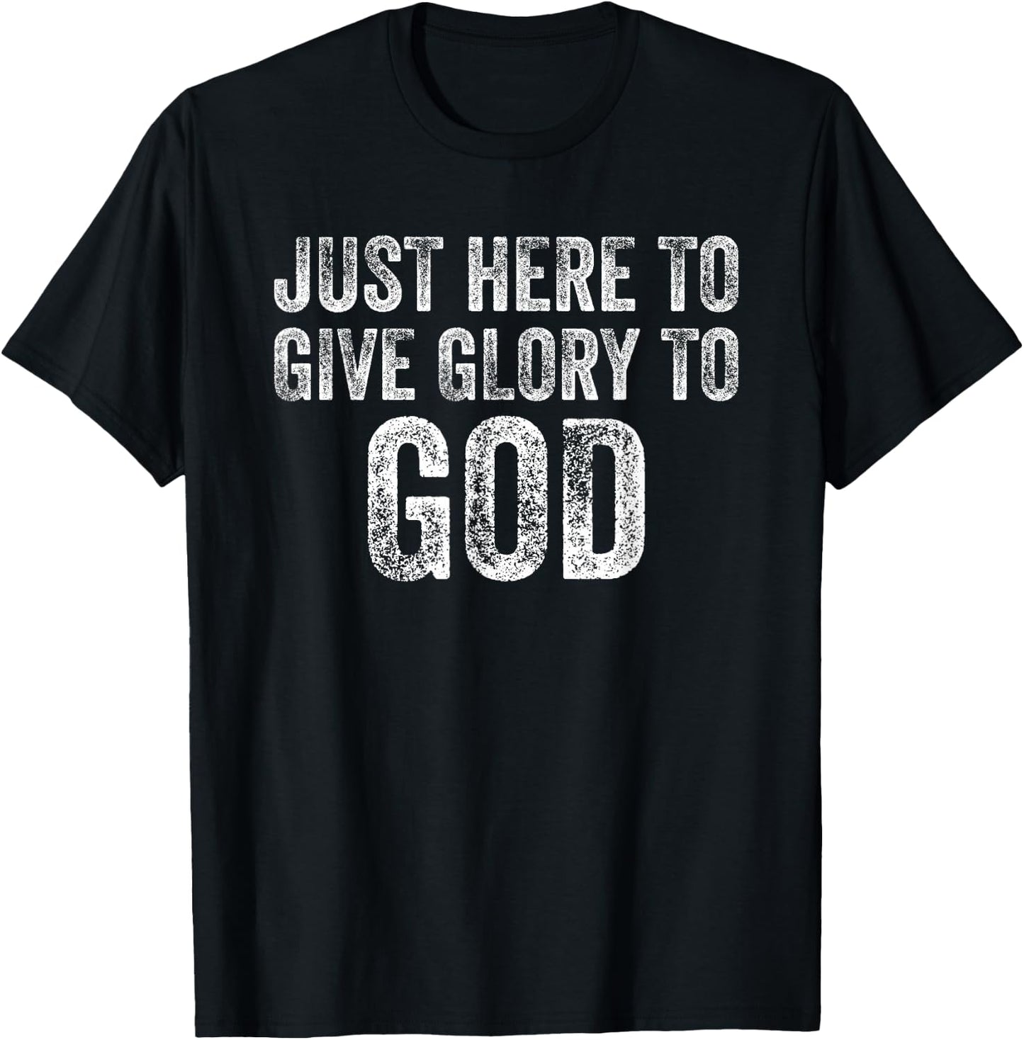 Just Here To Give Glory To God T-Shirt - T-Shirt | Black