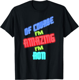 of Course I'm Amazing I'm Ron Name T-Shirt - T-Shirt | Black