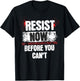 Resist Now Before You Can't Stand Speak Impeach Anti Trump T-Shirt - T-Shirt | Black