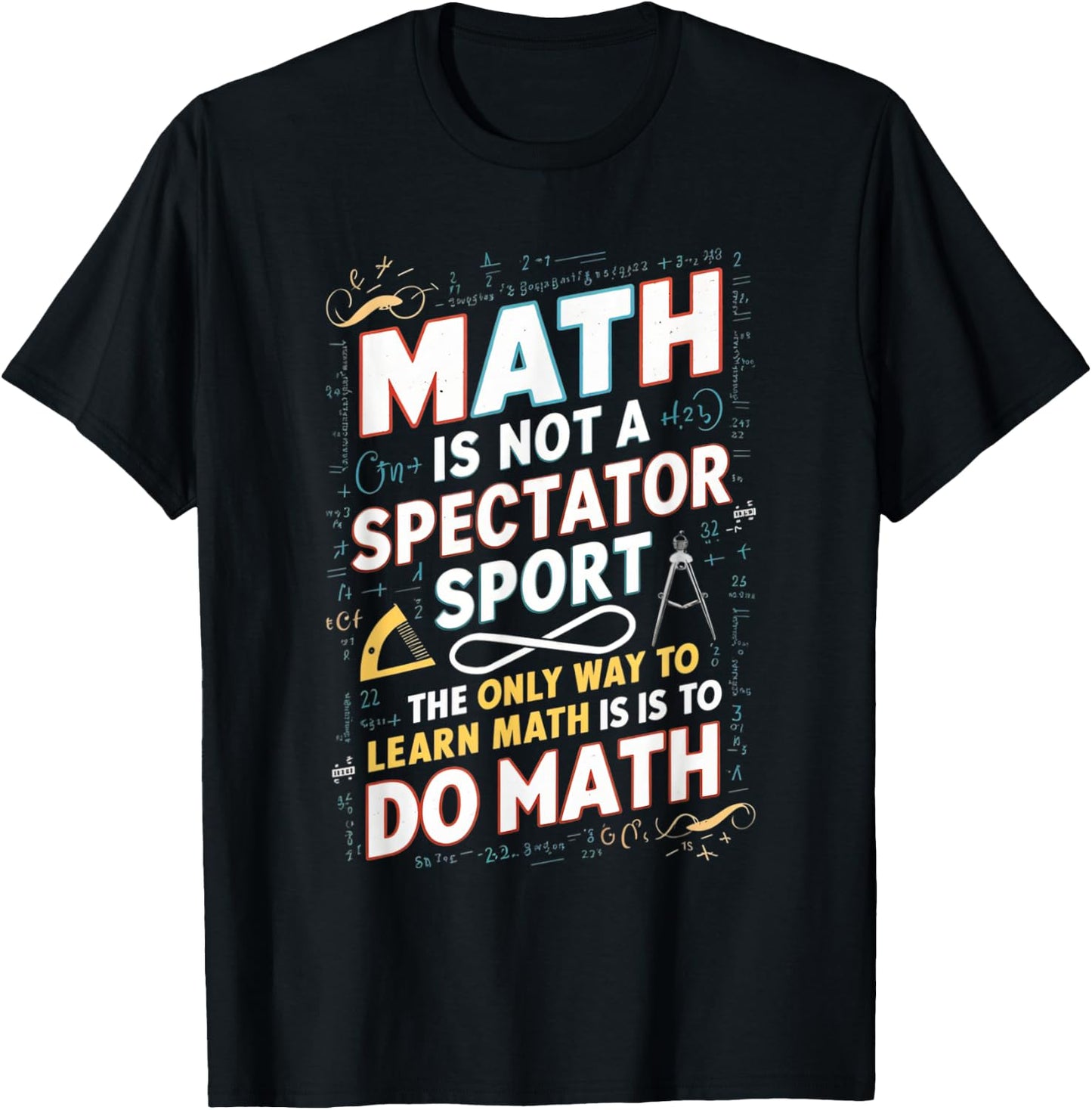 Math Is Not A Spectator Sport Mathematician Math Teacher T-Shirt - T-Shirt | Black